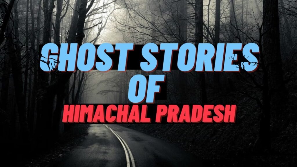Ghost Stories Of Himachal Pradesh